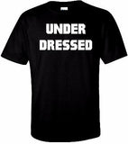 UNDER DRESSED T Shirt 100% Cotton Tee by BMF Apparel