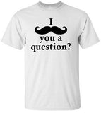 I "MUSTACHE" YOU A QUESTION White Tee 100% Cotton Tee by BMF Apparel