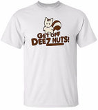 Get Off Deez Nuts T Shirt 100% Cotton Tee by BMF Apparel