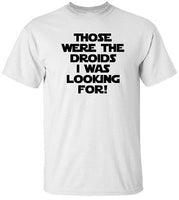 THOSE WERE THE DROIDS I WAS LOOKING FOR White Tee 100% Cotton Tee by BMF Apparel
