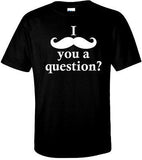 I "MUSTACHE" YOU A QUESTION T-Shirt 100% Cotton Tee by BMF Apparel