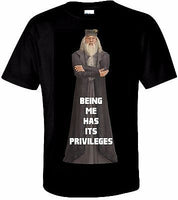 Dumbledore-Being Me Has It's Privileges! T Shirt 100% Cotton Tee by BMF Apparel