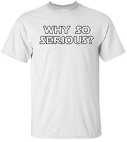 WHY SO SERIOUS SW White Tee 100% Cotton Tee by BMF Apparel