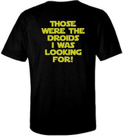 Those were the Droids I was Looking for! T Shirt 100% Cotton Tee by BMF Apparel