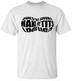 DOES THIS SHIRT MAKE MY T*** LOOK BIG White Tshirt 100% Cotton Tee BMF Apparel